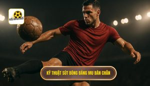 Tầm quan trọng và nguyên lý khoa học của cú sút mu bàn chân