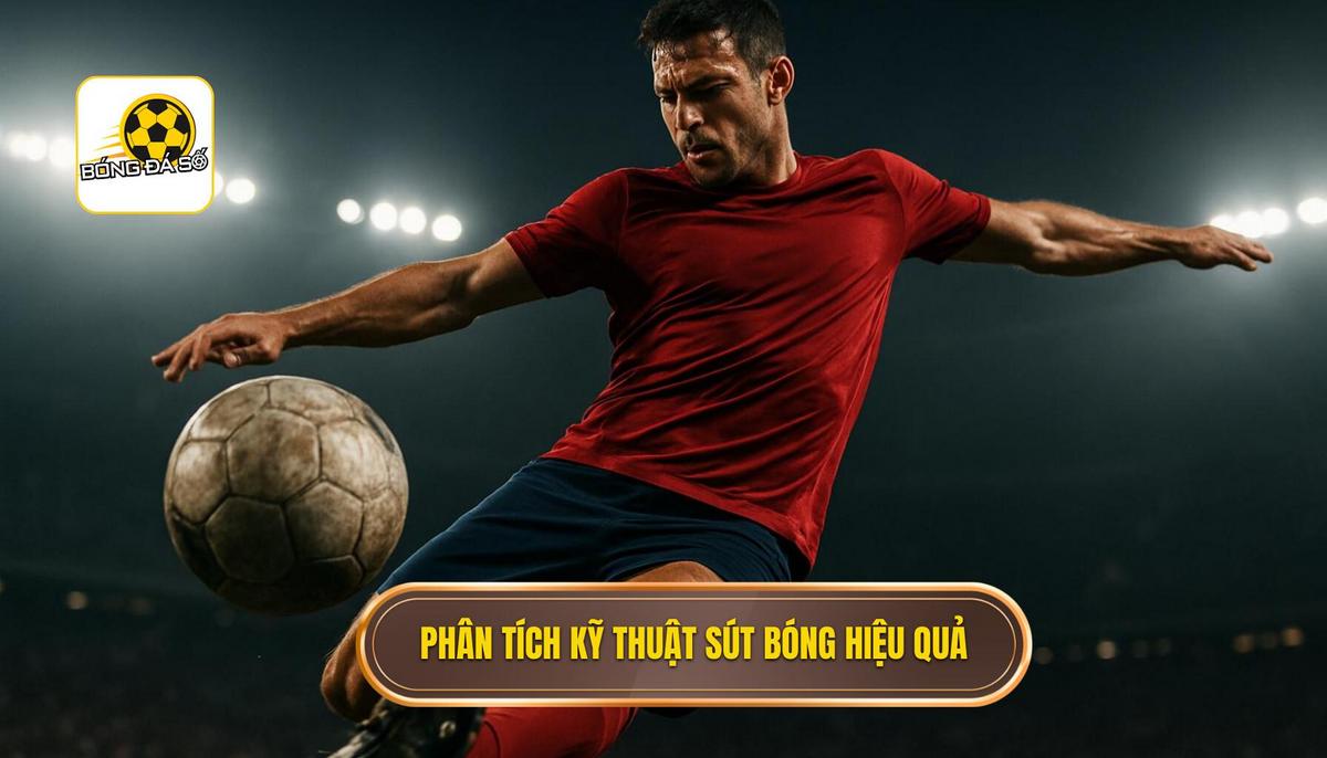 Phân tích chuyên sâu Kỹ thuật sút bóng bằng mu bàn chân