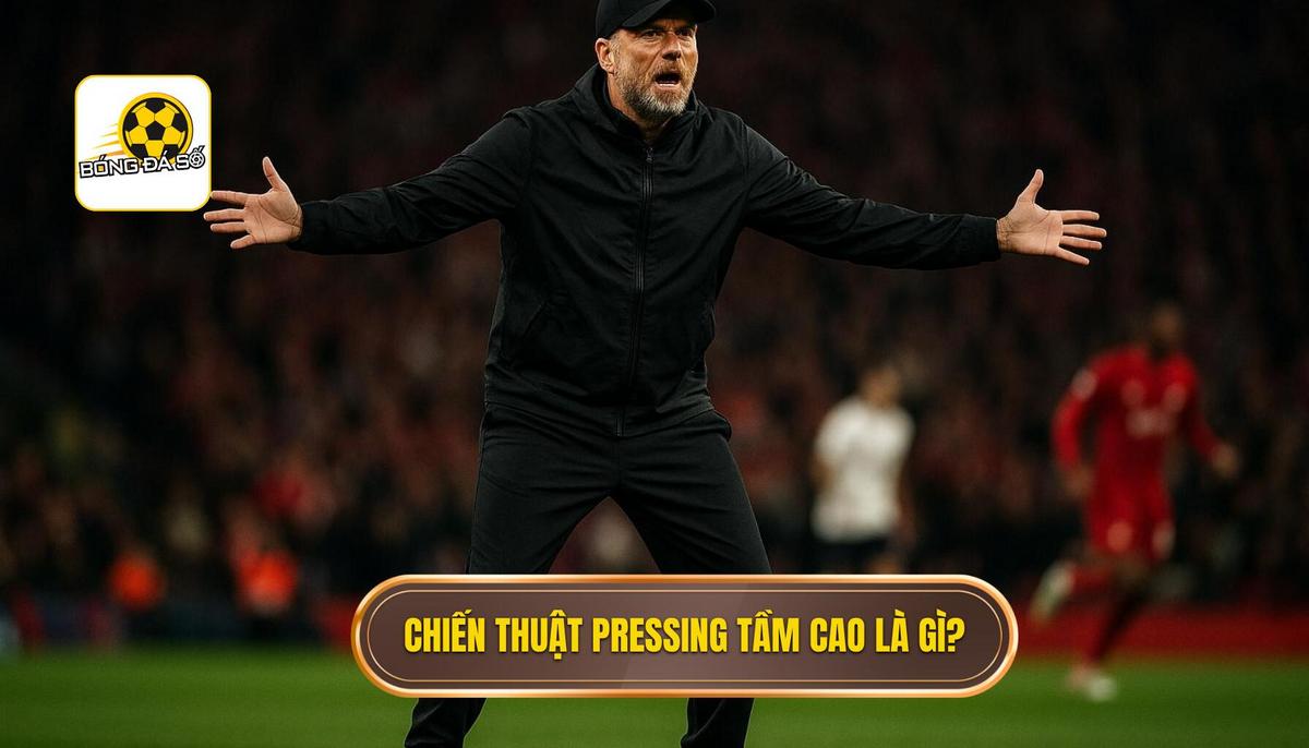 Thế nào là Chiến thuật Pressing Tầm Cao_